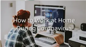 How to Work at Home During Coronavirus